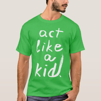 Camiseta Actúa como un niño 1