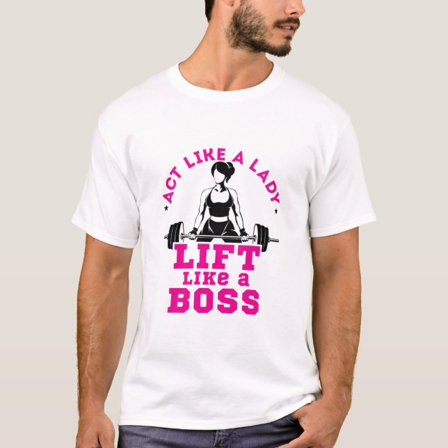 Camiseta Actúa como una dama se levanta como un jefe de la  (Anverso)