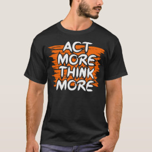 Camiseta Actúa más y más piensa
