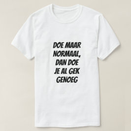 Camiseta Actúa normal, ya que eso es bastante loco en holan