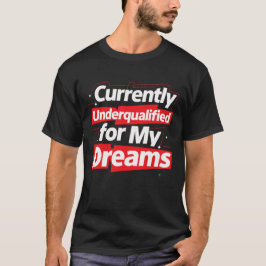 Camiseta Actualmente no calificados para mis sueños - Negri