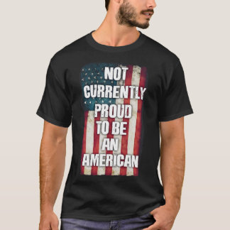 CAMISETA ACTUALMENTE NO ESTÁ ORGULLOSO DE SER ESTADOUNIDENS