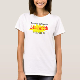 Camiseta Actualmente no tengo el ancho de banda que tomar