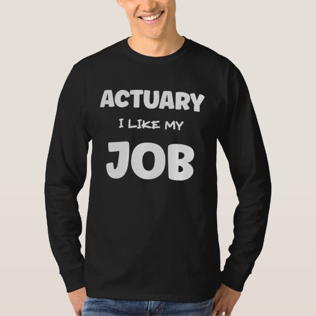 Camiseta Actuary I Like My Job Insurance Agent Protection (Anverso)