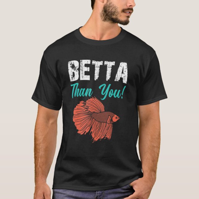 Camiseta Acuario Betta Than You Betta Fish 1 (Anverso)