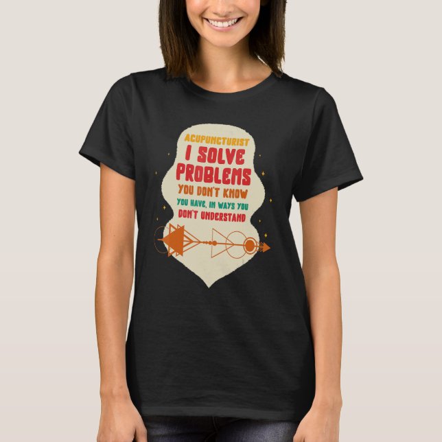 Camiseta Acupuncture Acupuncturist I Solve Problems Needle  (Anverso)