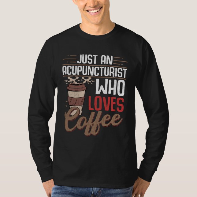 Camiseta Acupuncturist Who Loves Coffee  Acupuncture Graphi (Anverso)
