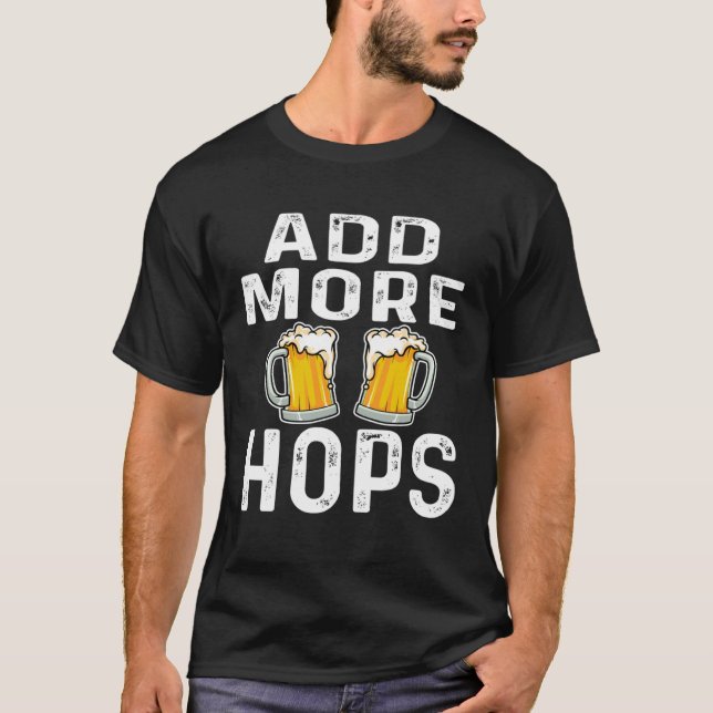 Camiseta Add More Hops  Beer  Drinker Home Brewery Saying (Anverso)