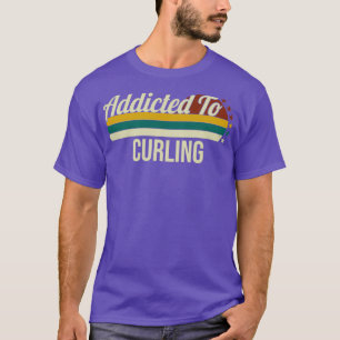 Camiseta Addicted To Curling Gift For Curling Lovers