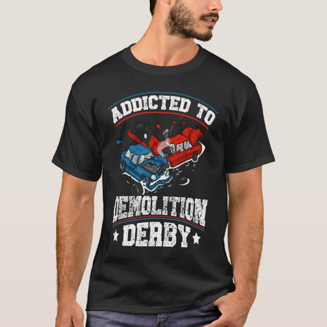 Camiseta Addicted to demolition derby Quote for a Demo Derb (Anverso)