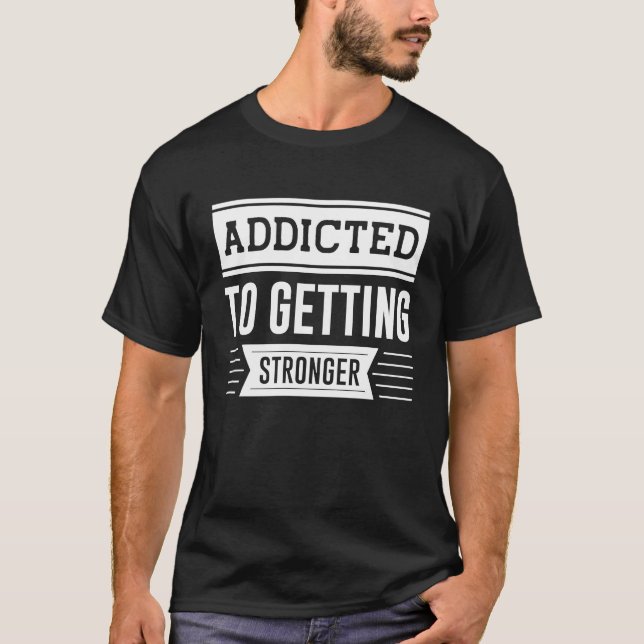 Camiseta Addicted To Getting Stronger  Gym Workout Motivati (Anverso)