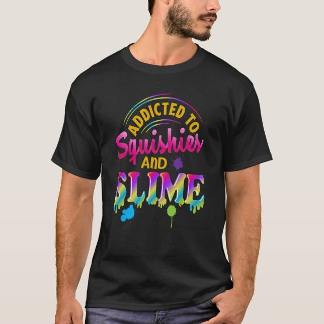 Camiseta Addicted To Slime And Squishies Slime  Slime Squis (Anverso)