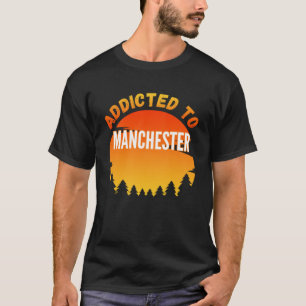 Camiseta Addicto a Manchester nacido en Manchester