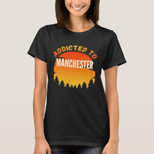 Camiseta Addicto a Manchester nacido en Manchester