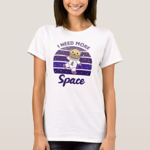Camiseta Además, Necesito Más Espacio En El Espacio En Los 