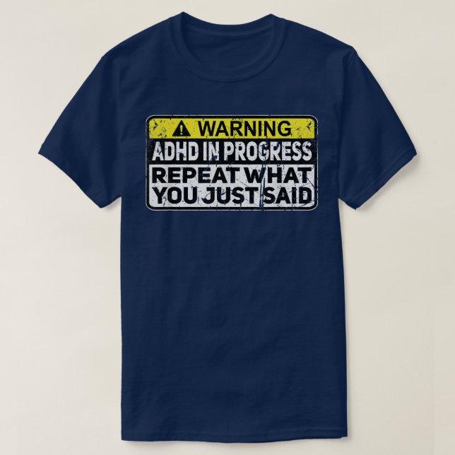 Camiseta ADHD Funny ADHD In Progress Repeat What You Just S (Diseño del anverso)