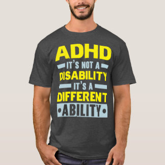 Camiseta ADHD Is Not A Disability But A Different Ability