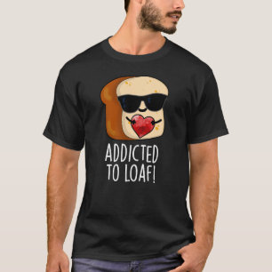 Camiseta Adicto a la hogaza Pan divertido con fondo oscuro