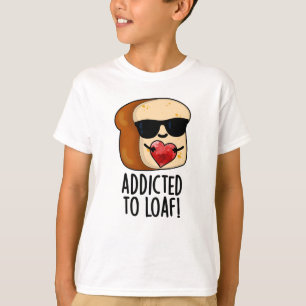 Camiseta Adicto a la hogaza Pan divertido juego de palabras
