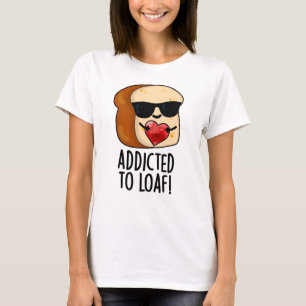 Camiseta Adicto a la hogaza Pan divertido juego de palabras