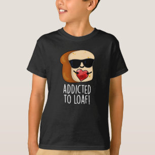 Camiseta Adicto A Loaf Funny Bread Pun Dark BG