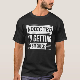 Camiseta Adicto A Lograr Una Mayor Motivación Para La Forma