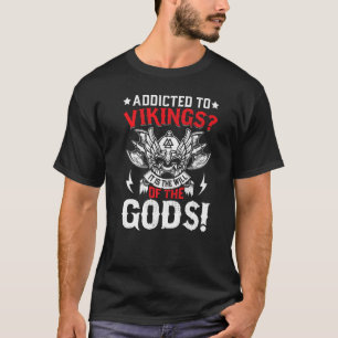Camiseta Adicto A Los Vikingos Es La Voluntad De Los Dioses