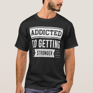 Camiseta Adicto A Ser Más Fuerte - Motivación Del Gimnasio