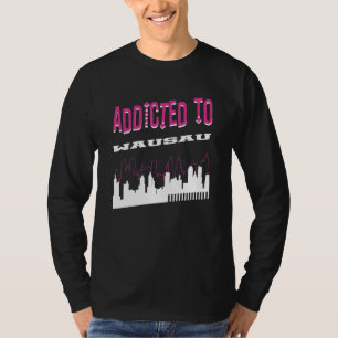 Camiseta Adicto A Wausau Vacation Humor Trip Wisconsin