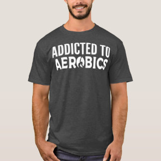 Camiseta Adicto al regalo del instructor de danza de aeróbi