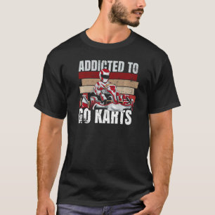 Camiseta Adictos A Ir Karts Cita Para Un Go Kart Racer