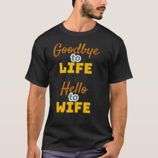 Camiseta Adiós a la vida hola a la esposa