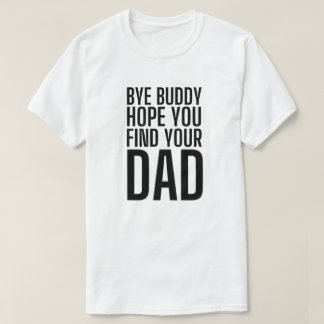 Camiseta adiós amigo espero que encuentres a tu papá