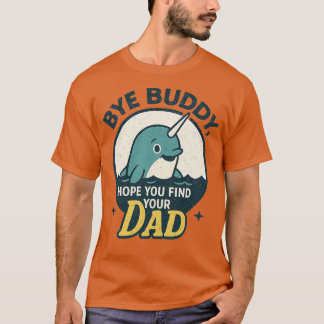 Camiseta Adiós, Buddy, Espero Que Encuentren A Tu Padre.