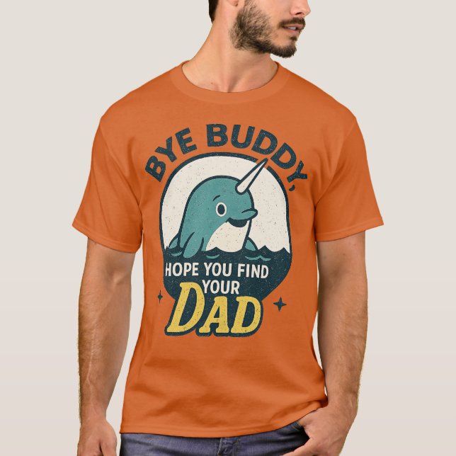 Camiseta Adiós, Buddy, Espero Que Encuentren A Tu Padre. (Anverso)