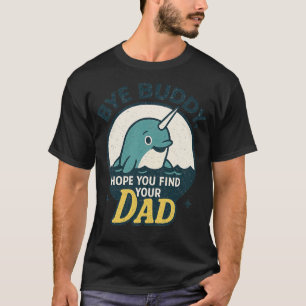 Camiseta Adiós, Buddy, Espero Que Encuentren A Tu Padre.