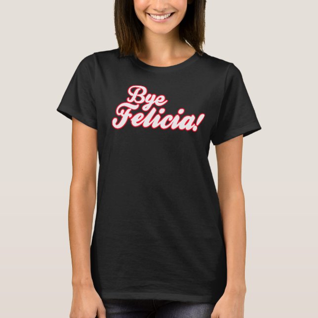 Camiseta ¡Adiós Felicia! (Anverso)