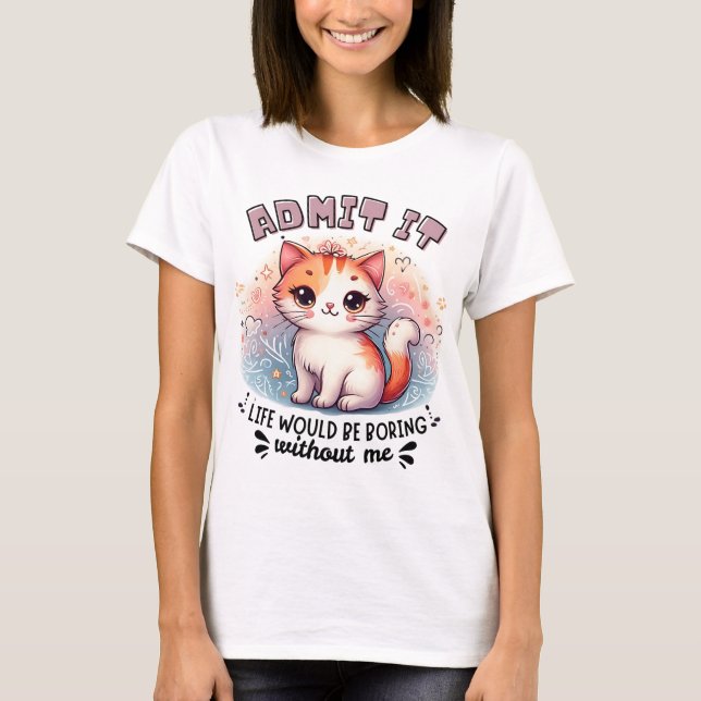 Camiseta Admit It Life Would Be Boring Funny Cat Lover Gift (Anverso)