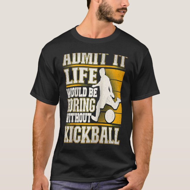 Camiseta Admit It Life Would Be Boring Without Kickball Kic (Anverso)