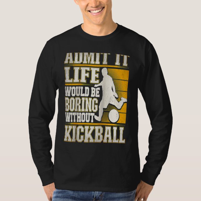 Camiseta Admit It Life Would Be Boring Without Kickball Kic (Anverso)