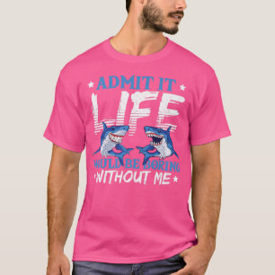 Camiseta Admit It Life Would Be Boring Without Me Sharks Se