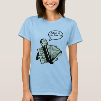 Camiseta ¡Admítalo, usted lo aman!