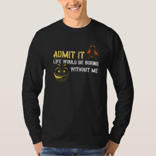Camiseta Admítanlo, la vida sería aburrida sin hombres muje