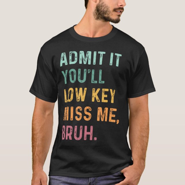 Camiseta Admítanlo, Serás De Baja Clave... Miss Me Bruh, Pr (Anverso)