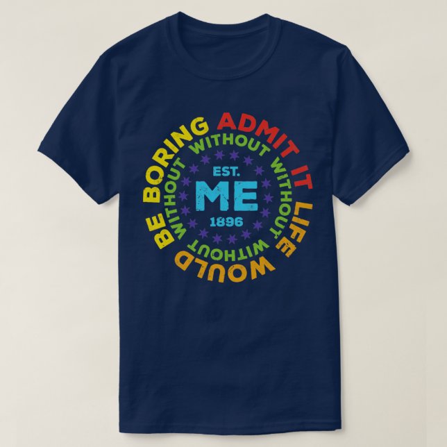 Camiseta Admite Graciosamente Que La Vida Sería Aburrida Si (Diseño del anverso)
