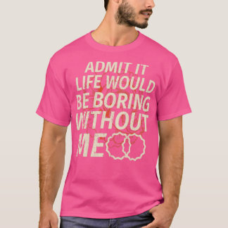 Camiseta Admite Graciosamente Que La Vida Sería Aburrida Si