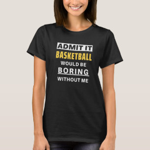 Camiseta Admite Que El Baloncesto Sería Boring Basketball C