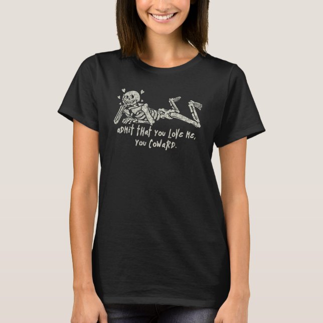 Camiseta Admite Que Me Amas Esqueleto Cobarde (Anverso)