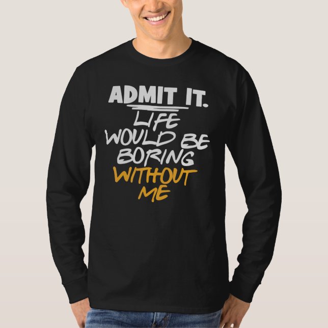 Camiseta Admite Sarcásticamente Que La Vida Sería Aburrida  (Anverso)