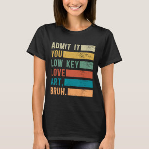 Camiseta Admítelo, amas el arte en secreto, Bruh, divertido